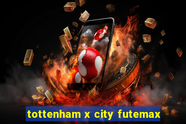 tottenham x city futemax